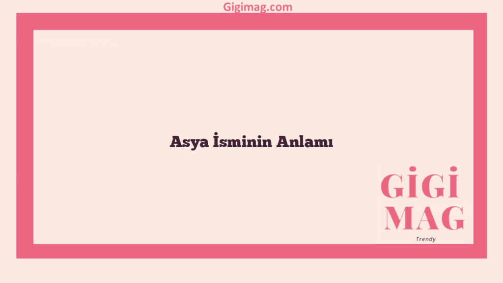 Asya İsminin Anlamı