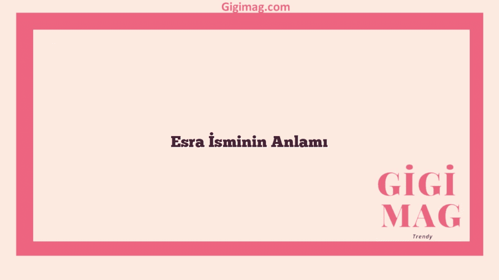 Esra İsminin Anlamı