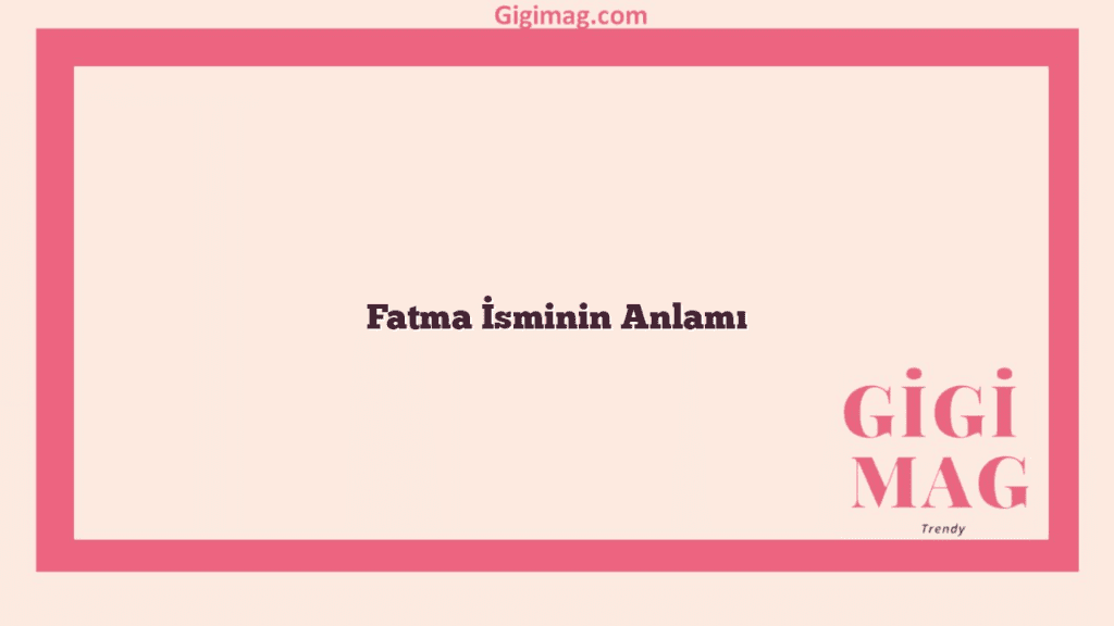 Fatma İsminin Anlamı