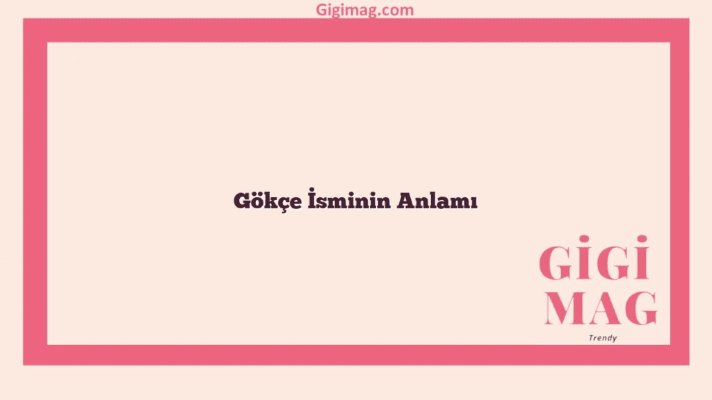 Gökçe İsminin Anlamı