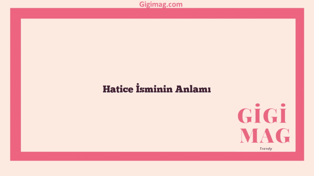 Hatice İsminin Anlamı