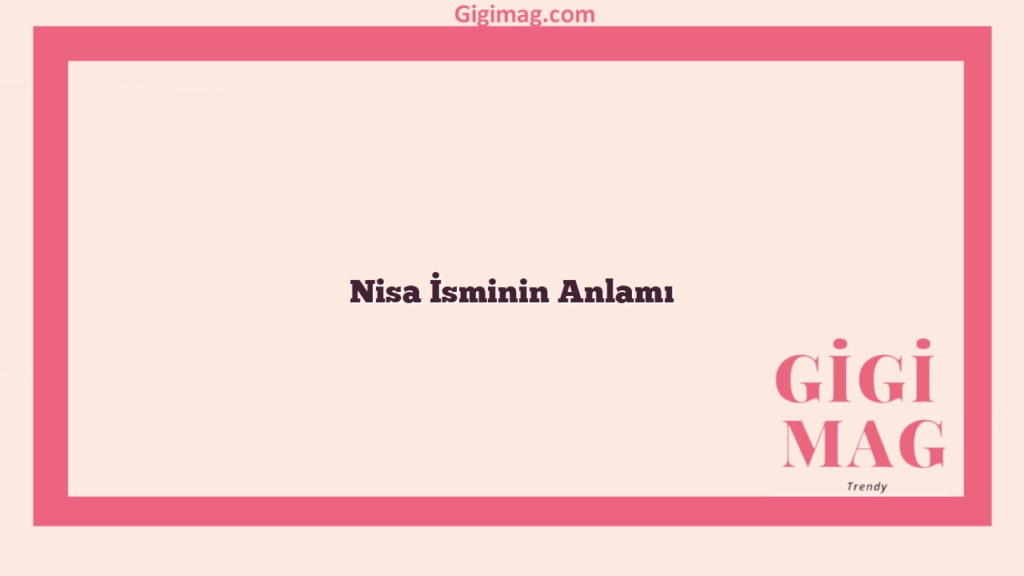 Nisa İsminin Anlamı