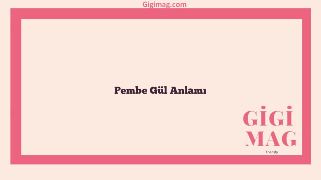 Pembe Gül Anlamı