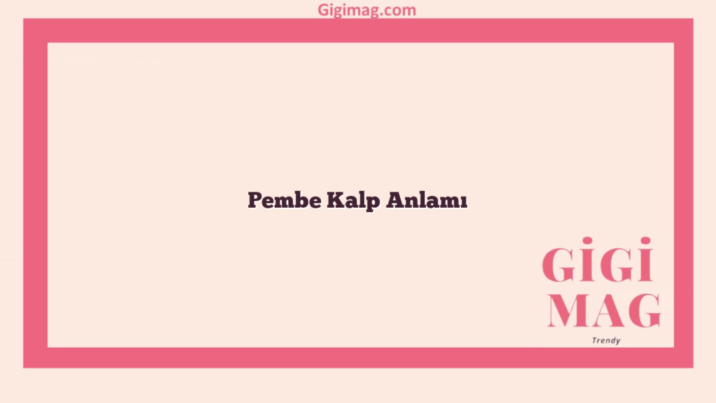 Pembe Kalp Anlamı
