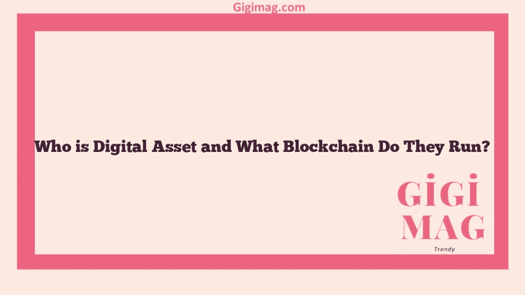 Who is Digital Asset and What Blockchain Do They Run?