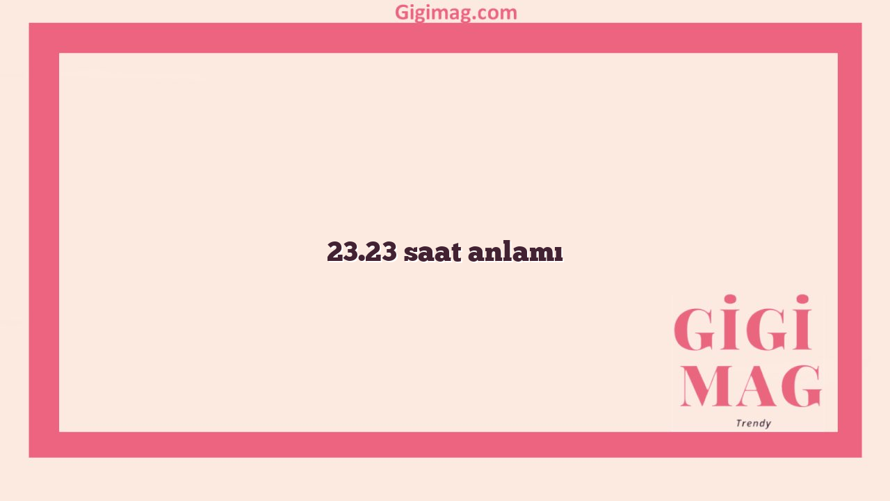 23.23 saat anlamı